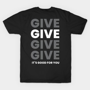 Give Give Give T-Shirt